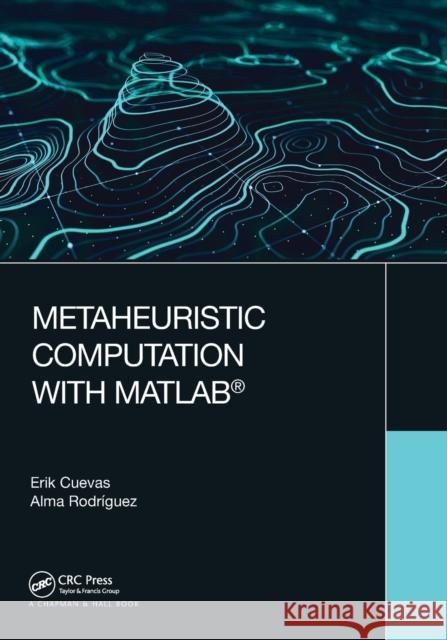 Metaheuristic Computation with MATLAB(R) Cuevas, Erik 9780367523800