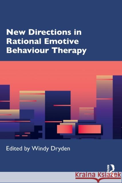 New Directions in Rational Emotive Behaviour Therapy Windy Dryden 9780367533601