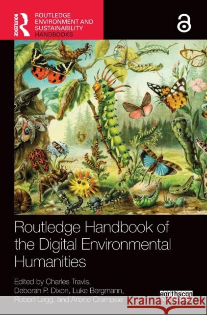 Routledge Handbook of the Digital Environmental Humanities Charles Travis Deborah P. Dixon Luke Bergmann 9780367536633 Routledge