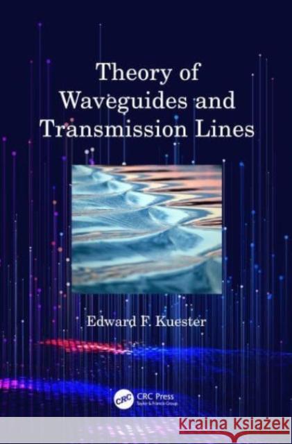 Theory of Waveguides and Transmission Lines Edward F. Kuester 9780367540449 Taylor & Francis Ltd