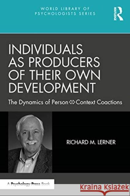 Individuals as Producers of Their Own Development: The Dynamics of Person-Context Coactions Richard M. Lerner 9780367544638