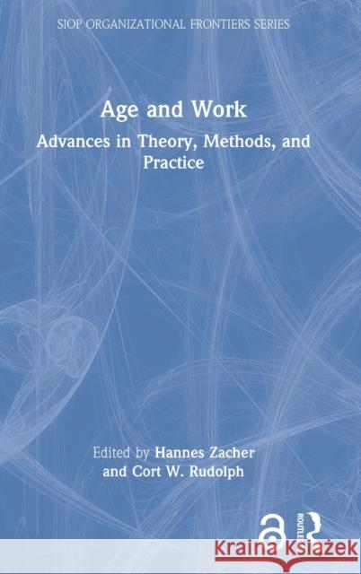 Age and Work: Advances in Theory, Methods, and Practice Hannes Zacher Cort W. Rudolph 9780367545543 Routledge