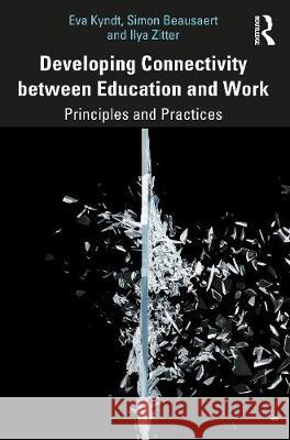Developing Connectivity Between Education and Work: Principles and Practices Eva Kyndt Simon Beausaert Ilya Zitter 9780367549312