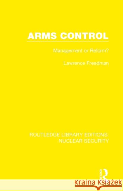 Arms Control: Management or Reform? Freedman, Lawrence 9780367550875