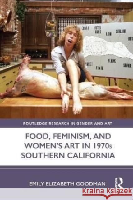 Food, Feminism, and Women's Art in 1970s Southern California Emily Elizabeth Goodman 9780367552398