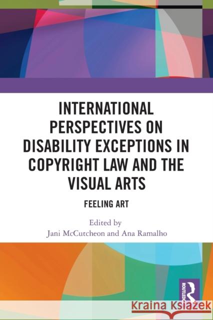 International Perspectives on Disability Exceptions in Copyright Law and the Visual Arts: Feeling Art  9780367553463 Routledge