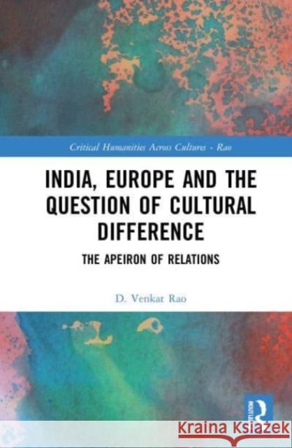 India, Europe and the Question of Cultural Difference D. Venkat (English and Foreign Languages University, Hyderabad, India) Rao 9780367554378 Taylor & Francis Ltd