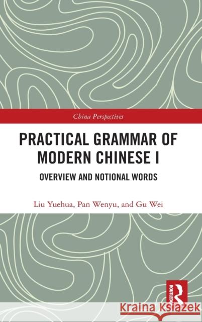 Practical Grammar of Modern Chinese I: Overview and Notional Words Liu Yuehua Pan Wenyu Gu Wei 9780367562069