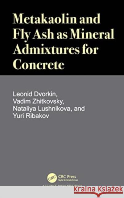 Metakaolin and Fly Ash as Mineral Admixtures for Concrete Yuri Ribakov 9780367562151