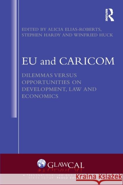 EU and CARICOM: Dilemmas versus Opportunities on Development, Law and Economics Stephen Hardy Winfried Huck Alicia Elia 9780367562335