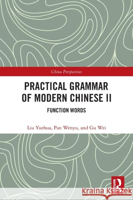 Practical Grammar of Modern Chinese II: Function Words Yuehua Liu Wenyu Pan Wei Gu 9780367563004