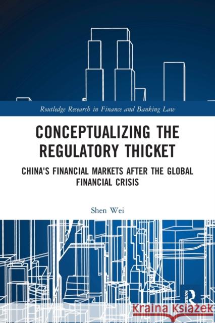 Conceptualizing the Regulatory Thicket: China's Financial Markets after the Global Financial Crisis Wei, Shen 9780367563059