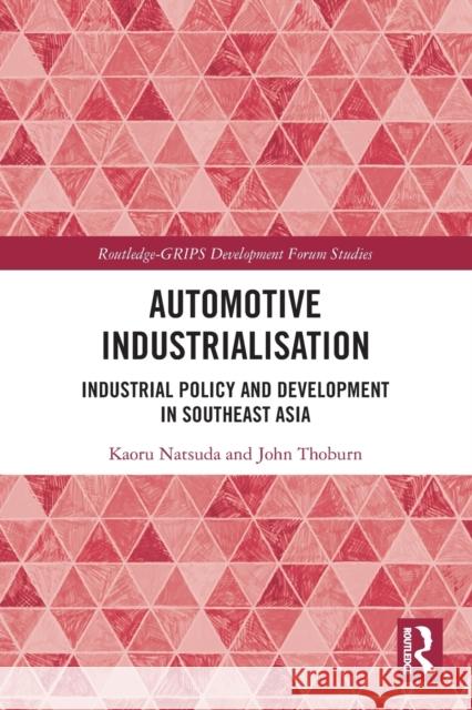 Automotive Industrialisation: Industrial Policy and Development in Southeast Asia  9780367564131 Routledge