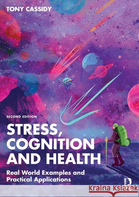 Stress, Cognition and Health: Real World Examples and Practical Applications Cassidy, Tony 9780367564186