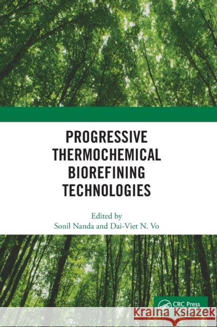 Progressive Thermochemical Biorefining Technologies Sonil Nanda Dai-Viet N 9780367566098
