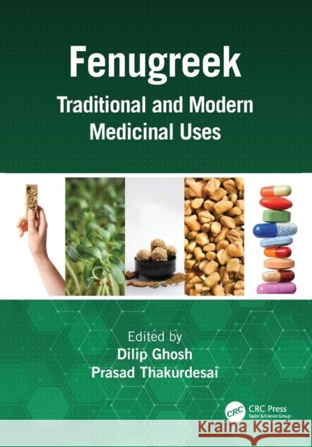 Fenugreek: Traditional and Modern Medicinal Uses Dilip Ghosh Prasad Thakurdesai 9780367566821