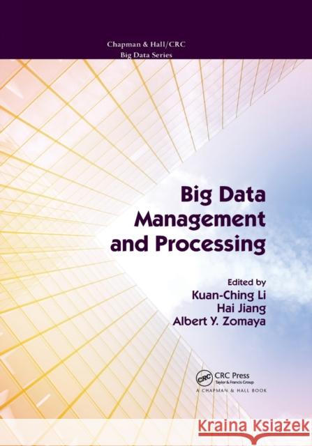 Big Data Management and Processing Kuan-Ching Li Hai Jiang Albert y. Zomaya 9780367573614