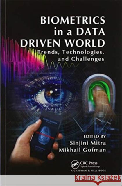 Biometrics in a Data Driven World: Trends, Technologies, and Challenges Sinjini Mitra Mikhail Gofman 9780367574079