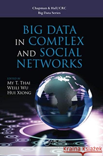 Big Data in Complex and Social Networks My T. Thai Weili Wu Hui Xiong 9780367574208 CRC Press