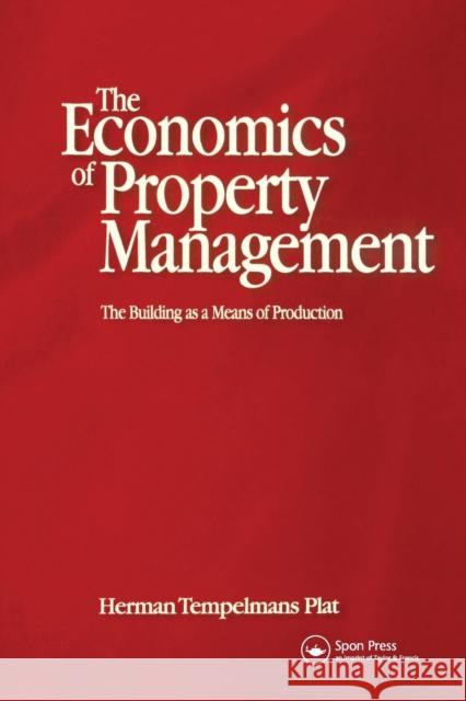 Economics of Property Management: The Building as a Means of Production: The Building as a Means of Production Tempelmans Plat, Herman 9780367578787 Routledge