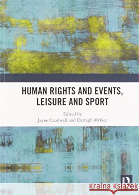 Human Rights and Events, Leisure and Sport Jayne Caudwell Darragh McGee 9780367582883