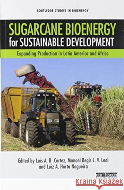 Sugarcane Bioenergy for Sustainable Development: Expanding Production in Latin America and Africa Luis A. B. Cortez Manoel Regis L. V. Leal Luiz A. Horta Nogueira 9780367585525