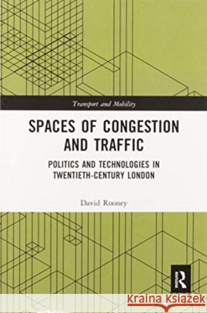 Spaces of Congestion and Traffic: Politics and Technologies in Twentieth-Century London David Rooney 9780367587901 Routledge