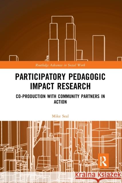 Participatory Pedagogic Impact Research: Co-Production with Community Partners in Action Mike Seal 9780367590000