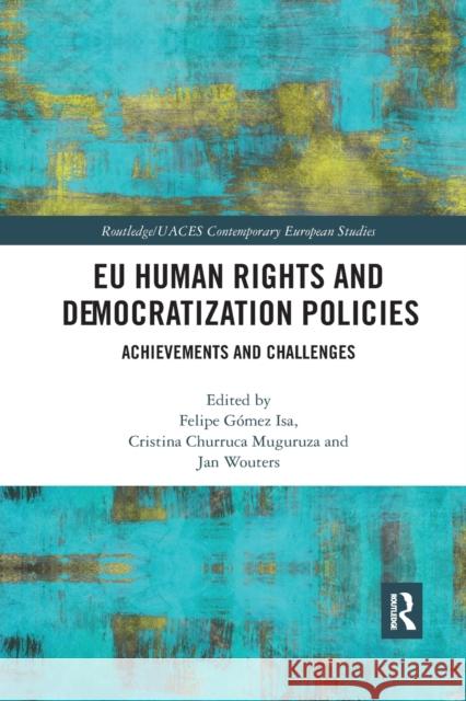 Eu Human Rights and Democratization Policies: Achievements and Challenges G Cristina Churruc Jan Wouters 9780367590635 Routledge