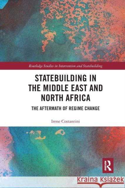 Statebuilding in the Middle East and North Africa: The Aftermath of Regime Change Irene Costantini 9780367591816