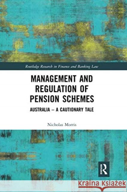 Management and Regulation of Pension Schemes: Australia a Cautionary Tale Nicholas Morris 9780367591830 Routledge