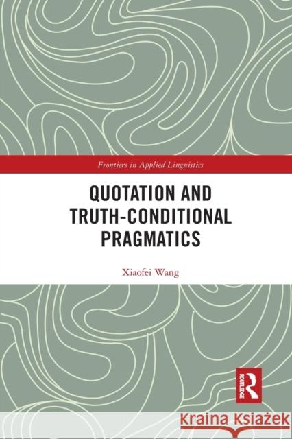 Quotation and Truth-Conditional Pragmatics Xiaofei Wang 9780367593490