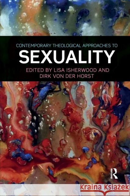 Contemporary Theological Approaches to Sexuality Lisa Isherwood Dirk Vo 9780367594718