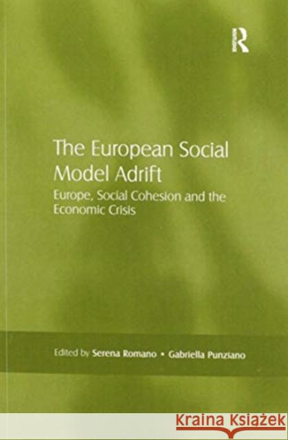 The European Social Model Adrift: Europe, Social Cohesion and the Economic Crisis Serena Romano Gabriella Punziano 9780367598310