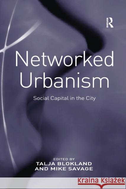 Networked Urbanism: Social Capital in the City Talja Blokland Mike Savage 9780367603427