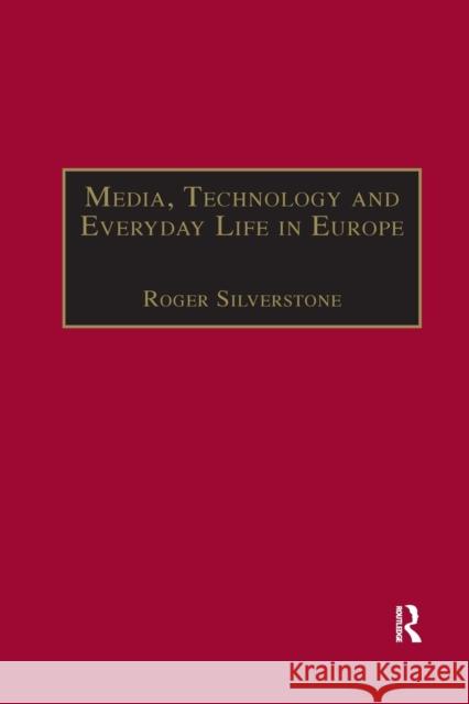 Media, Technology and Everyday Life in Europe: From Information to Communication Roger Silverstone 9780367604370