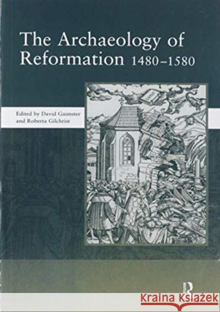 The Archaeology of Reformation,1480-1580 David Gaimster 9780367604578 Routledge