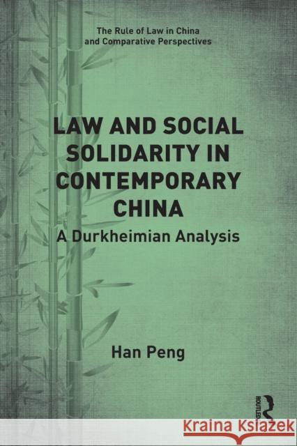 Law and Social Solidarity in Contemporary China: A Durkheimian Analysis Peng, Han 9780367611798