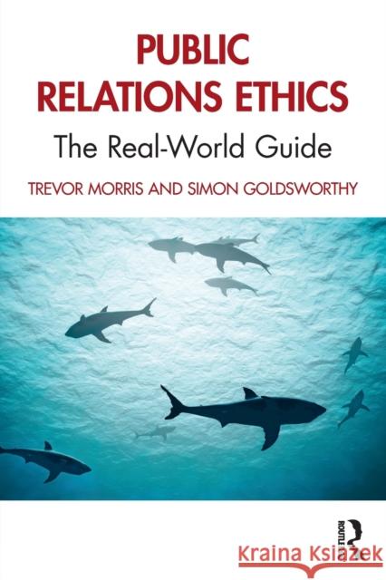 Public Relations Ethics: The Real-World Guide Morris, Trevor 9780367612276 Routledge