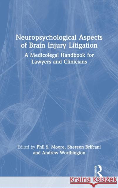 Neuropsychological Aspects of Brain Injury Litigation: A Medicolegal Handbook for Lawyers and Clinicians Moore, Phil S. 9780367616274 Routledge