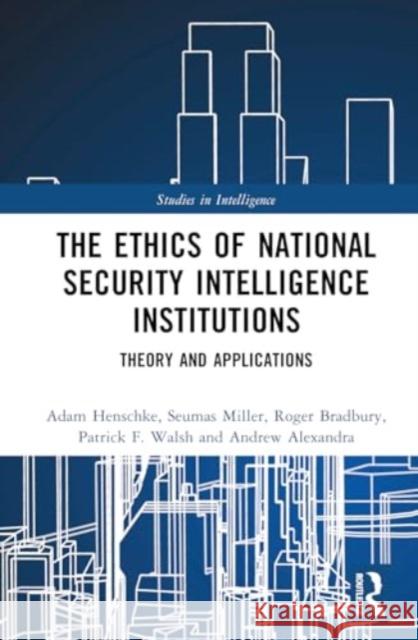 The Ethics of National Security Intelligence Institutions Roger (Australian National University, Australia) Bradbury 9780367617561 Taylor & Francis Ltd