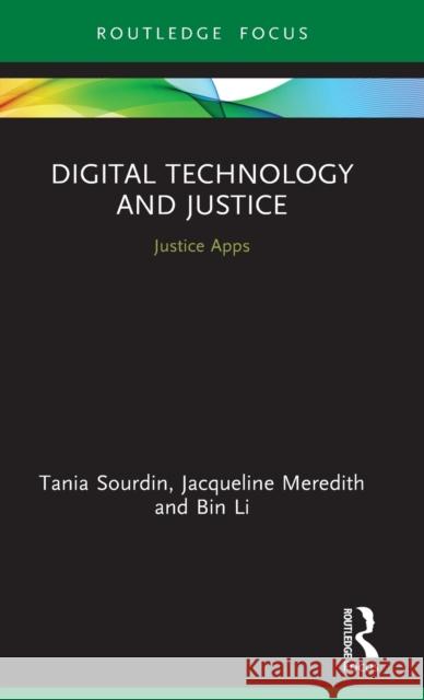 Digital Technology and Justice: Justice Apps Tania Sourdin Jacqueline Meredith Bin Li 9780367623524 Routledge