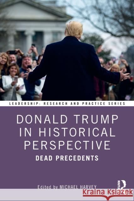 Donald Trump in Historical Perspective: Dead Precedents Harvey, Michael 9780367626952