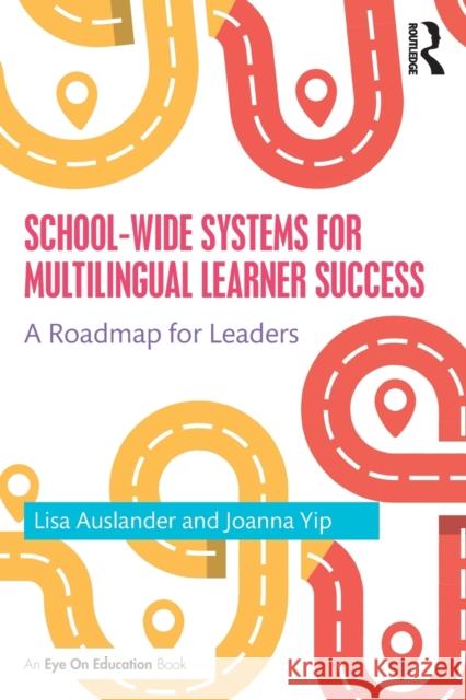 School-wide Systems for Multilingual Learner Success: A Roadmap for Leaders Auslander, Lisa 9780367629045