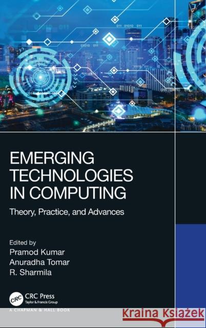 Emerging Technologies in Computing: Theory, Practice, and Advances Kumar, Pramod 9780367633646