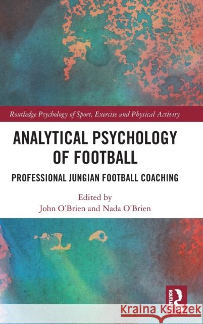 Analytical Psychology of Football: Professional Jungian Football Coaching John O'Brien Nada O'Brien 9780367635817