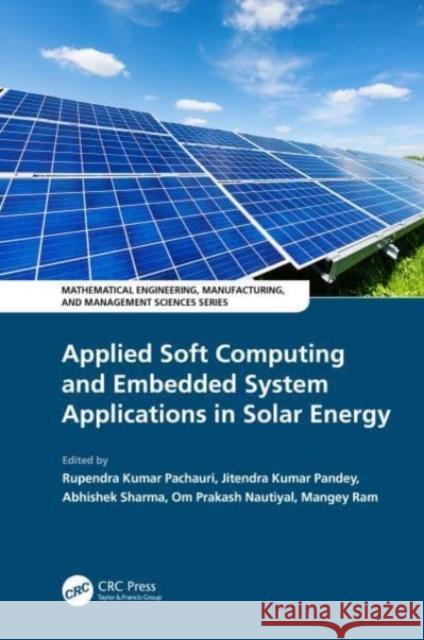 Applied Soft Computing and Embedded System Applications in Solar Energy Rupendra Kumar Pachauri Jitendra Kumar Pandey Abhishek Sharmu 9780367639020 CRC Press