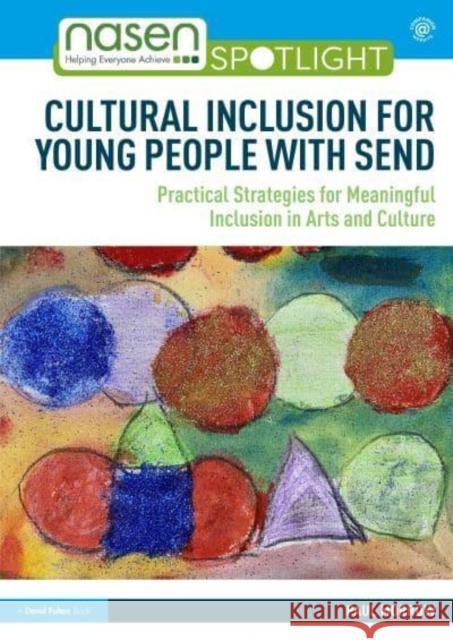 Cultural Inclusion for Young People with Send: Practical Strategies for Meaningful Inclusion in Arts and Culture Morrow, Paul 9780367641238