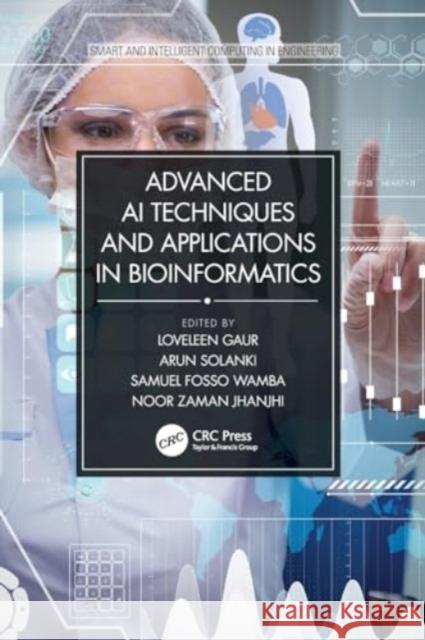 Advanced AI Techniques and Applications in Bioinformatics Loveleen Gaur Arun Solanki Samuel Fosso Wamba 9780367647674 CRC Press