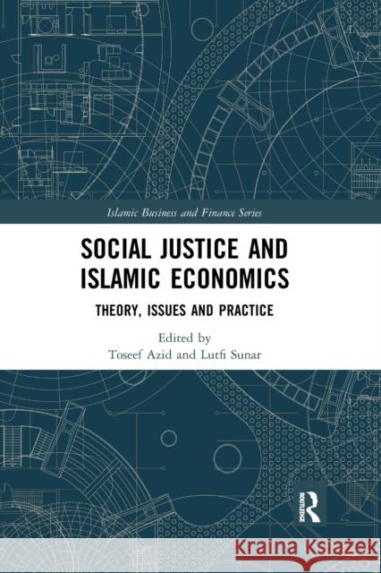 Social Justice and Islamic Economics: Theory, Issues and Practice Toseef Azid Lutfi Sunar 9780367660475 Routledge